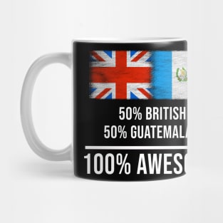 50% British 50% Guatemalan 100% Awesome - Gift for Guatemalan Heritage From Guatemala Mug